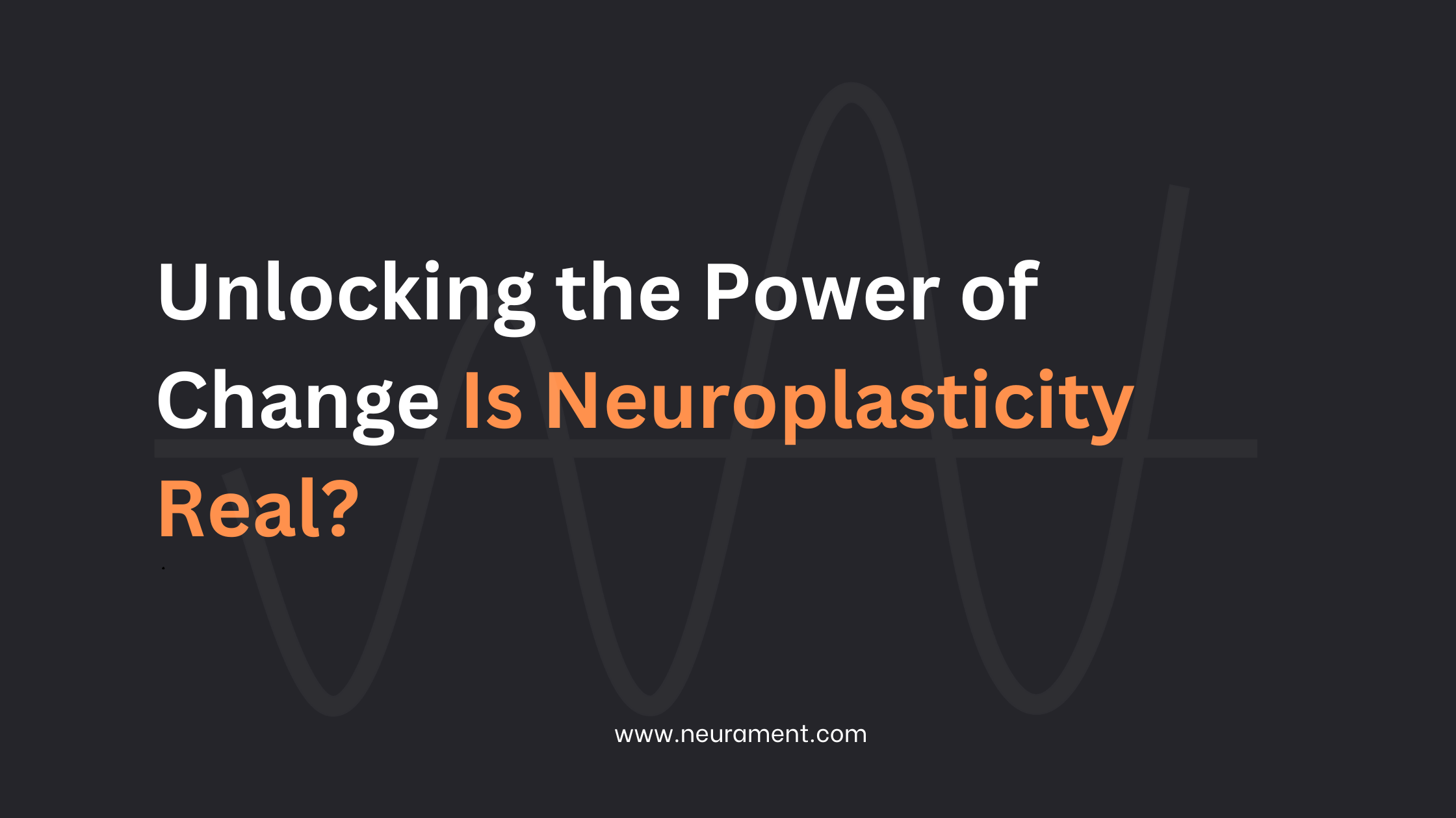 Unlocking the Power of Change: Is Neuroplasticity Real?