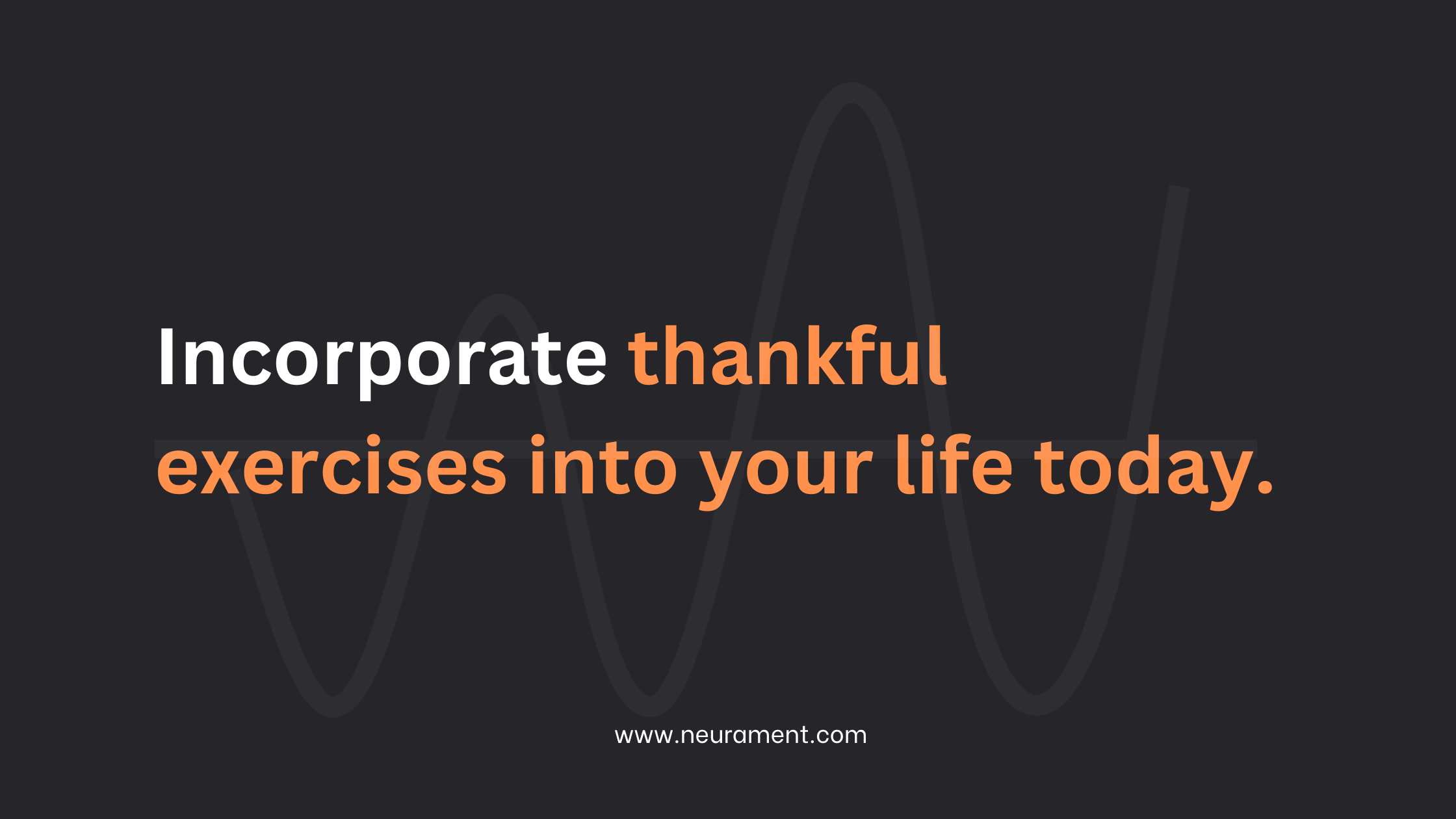 Incorporate thankful exercises into your life today