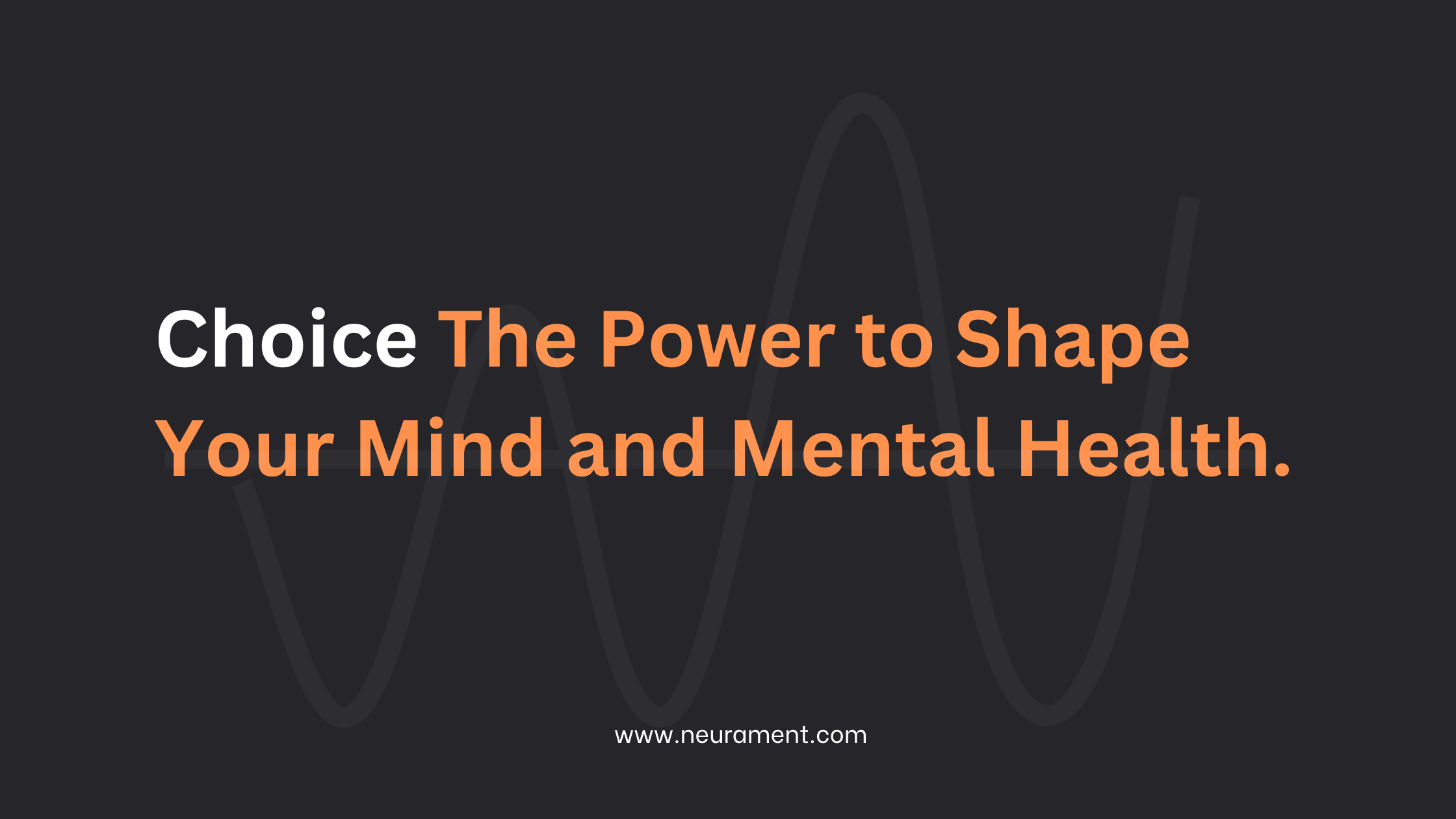 Choice: The Power to Shape Your Mind and Mental Health