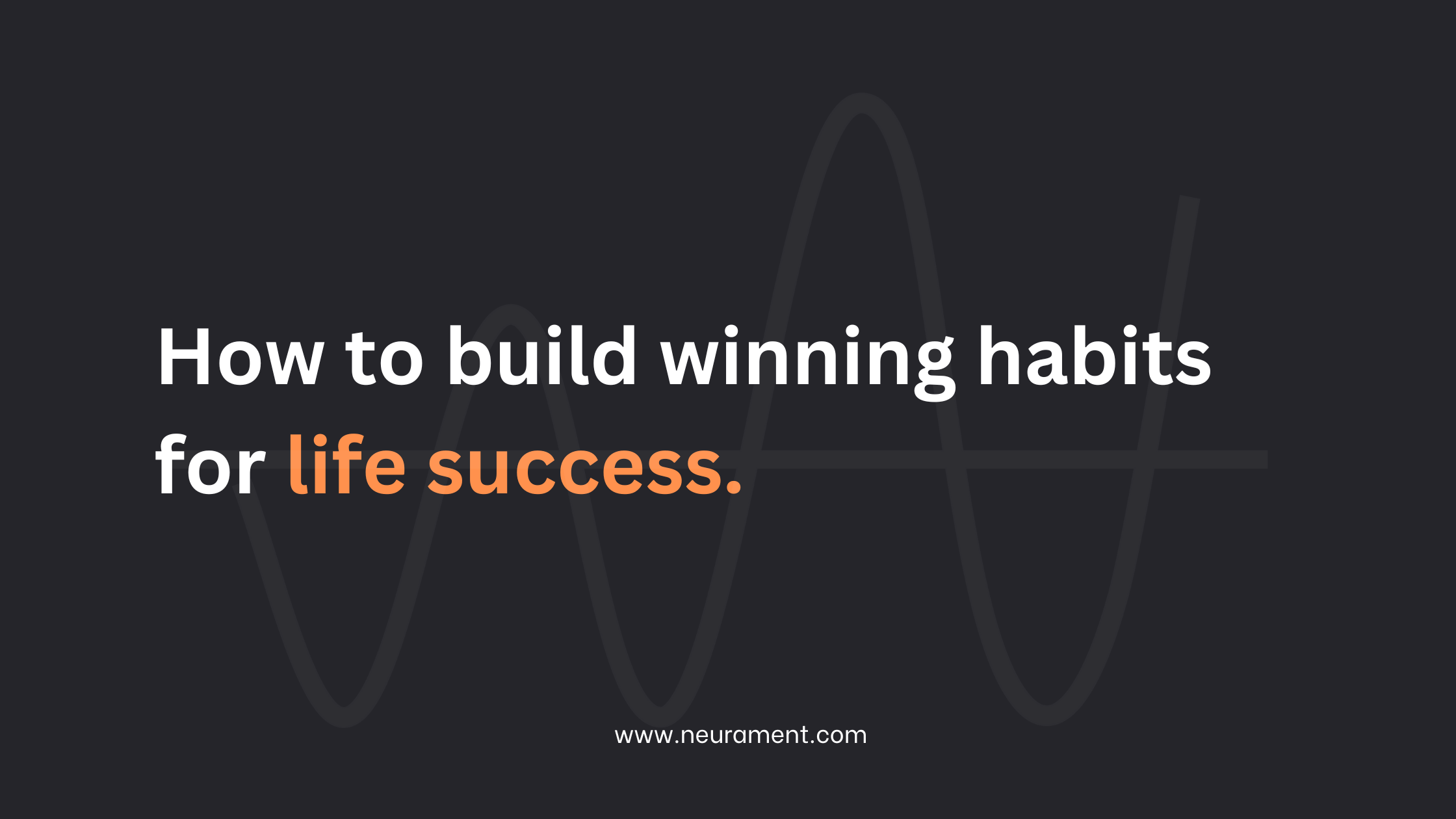 How to build winning habits for life success